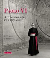 Paolo VI. Autobiografia per immagini
