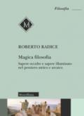 Magica filosofia. Sapere occulto e sapere illuminato nel pensiero antico e arcaico