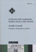 Achille Grandi. Cattolico, sindacalista, politico