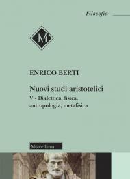 Nuovi studi aristotelici. Vol. 5: Dialettica, fisica, antropologia, metafisica.