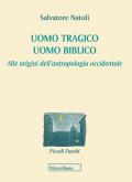 Uomo tragico, uomo biblico. Alle origini dell'antropologia occidentale