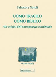 Uomo tragico, uomo biblico. Alle origini dell'antropologia occidentale