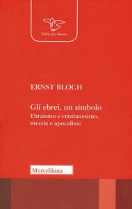 Gli ebrei, un simbolo. Ebraismo e cristianesimo, messia e apocalisse