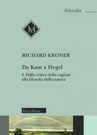 Da Kant a Hegel. Vol. 1: Dalla critica della ragione alla filosofia della natura.