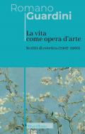 La vita come opera d'arte. Scritti di estetica (1907-1960)