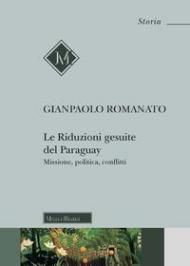 Le riduzioni gesuite del Paraguay. Missione, politica, conflitti