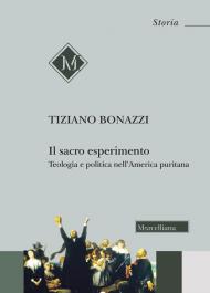 Sacro esperimento. Teologia e politica nell'America puritana (Il)