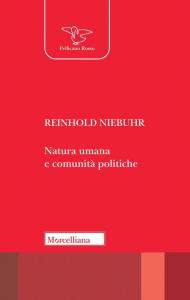 Natura umana e comunità politiche. Saggi sulle dinamiche e sugli enigmi dell'esistenza personale e sociale dell'uomo