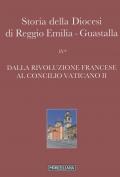 Storia della diocesi di Reggio Emilia-Guastalla. Vol. 4\1: Dalla Rivoluzione francese al Concilio Vaticano II.