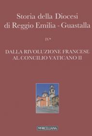 Storia della diocesi di Reggio Emilia-Guastalla. Vol. 4\1: Dalla Rivoluzione francese al Concilio Vaticano II.