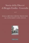 Storia della diocesi di Reggio Emilia-Guastalla. Vol. 4\2: Dalla Rivoluzione francese al Concilio Vaticano II.