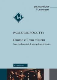 L' uomo e il suo mistero. Temi fondamentali di antropologia teologica