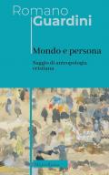 Mondo e persona. Saggio di antropologia cristiana. Nuova ediz.