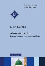 Al cospetto del Re. Intermediazione e intercessione nell'Islam