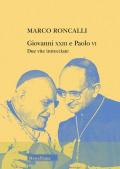 Giovanni XXIII e Paolo VI. Due vite intrecciate