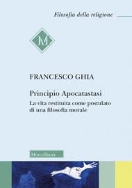 Principio Apocatastasi. La vita restituita come postulato di una filosofia morale