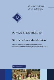 Storia del mondo islamico. Impero, formazioni dinastiche ed eterogeneità nell'Asia occidentale islamica pre-moderna (600-1800)