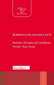 Poetiche all'ombra del nichilismo. Montale, Mann, Borges