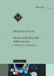 Storia della filosofia della nascita. Vol. 1: Dai Greci a Nietzsche