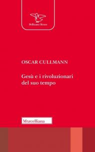 Gesù e i rivoluzionari del suo tempo. Culto, società, politica