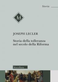 Storia della tolleranza nel secolo della Riforma. Nuova ediz.