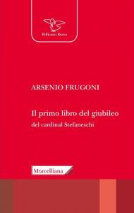 Il primo libro del giubileo. Con la traduzione del «Liber de Centesimo seu Jubileo» del cardinale Iacopo Gaetani Stefaneschi