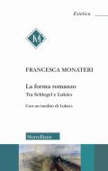La forma romanzo. Tra Schlegel e Lukács. Con un inedito di György Lukács