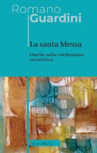 La Santa Messa. Omelie sulla celebrazione eucaristica
