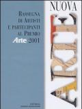 Nuova arte. Rassegna di artisti e partecipanti al Premio «Arte» 2001