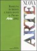 Nuova arte. Rassegna di artisti e partecipanti al Premio «Arte» 2002