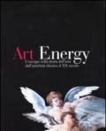 Art energy. L'energia nella storia dell'arte dall'antichità classica al XX secolo. Ediz. italiana e inglese