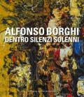 Alfonso Borghi. Dentro silenzi solenni