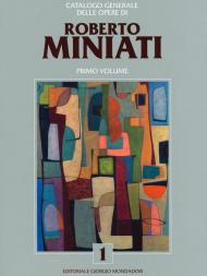 Catalogo generale delle opere di Roberto Miniati. Ediz. a colori. Vol. 1