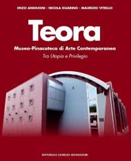 Teora. Museo-pinacoteca di arte contemporanea. Tra utopia e privilegio. Ediz. illustrata