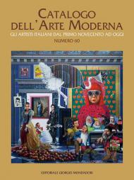 Catalogo dell'arte moderna. Gli artisti italiani dal primo Novecento ad oggi. Vol. 60