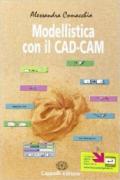 Modellistica con il CAD/CAM. Per le Scuole superiori