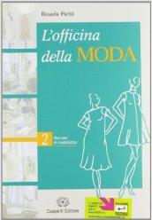 L' officina della moda. Manuale di modellistica. Per le Scuole superiori vol.2