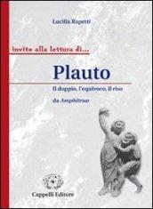 Plauto. Il doppio, l'equivoco, il riso. Per i Licei e gli Ist. magistrali