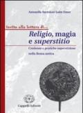 Religio, magia e superstitio. Credenze e pratiche superstiziose nella Roma antica. Per i Licei e gli Ist. magistrali