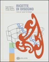 Ricette di disegno. Corso per «golosi» del disegno. Per le Scuole superiori. Con CD-ROM