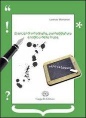 Esercizi di ortografia, punteggiatura e logica della frase. Per le Scuole superiori