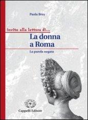 La donna a Roma. La parola negata. Per i Licei e gli Ist. magistrali