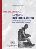 Lo sport nell'antica Roma. Attività fisiche e giochi atletici nelle testimonianze letterarie. Per i Licei e gli Ist. magistrali