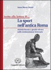 Lo sport nell'antica Roma. Attività fisiche e giochi atletici nelle testimonianze letterarie. Per i Licei e gli Ist. magistrali