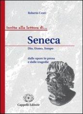 Seneca. Dio, uomo, tempo dalle opere in prosa e dalle tragedie. Per i Licei e gli ist. magistrali