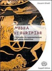 Medea di Euripide. Il dramma e la rappresentazione dell'eterno femminino. Per le Scuole superiori