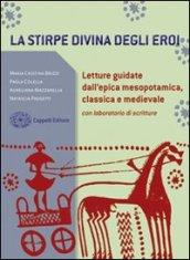 La stirpe divina degli eroi. Letture dall'epica mesopotamica, classica e medievale. Con laboratorio. Per i Licei e gli Ist. magistrali. Con espansione online