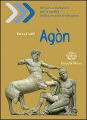 Agòn. Versioni e traduzioni per la verifica delle conoscenze del greco. Per il Liceo classico. Con espansione online