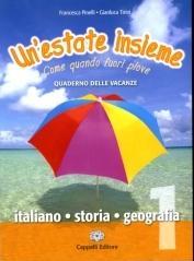 Un'estate insieme. Come quando fuori piove. Italiano-storia-geografia. Per la Scuola media. 1.