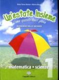 Un'estate insieme. Come quando fuori piove. Matematica-scienze. Per la Scuola media. 1.